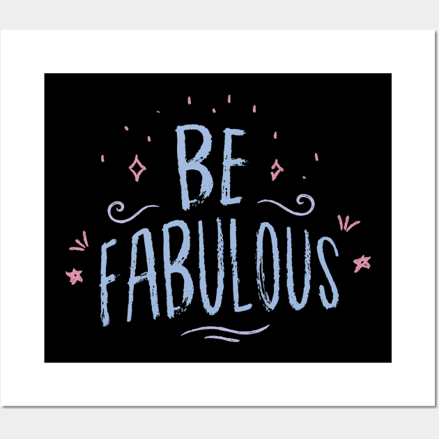 Be Fabulous Wall Art by Abeer Ahmad